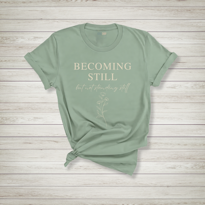 Becoming Still T-Shirt - Minimalist Graphic Tee with Encouraging Affirmation
