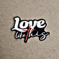 Love Like This Sticker - 2.5" Faith + Love Vinyl Decal