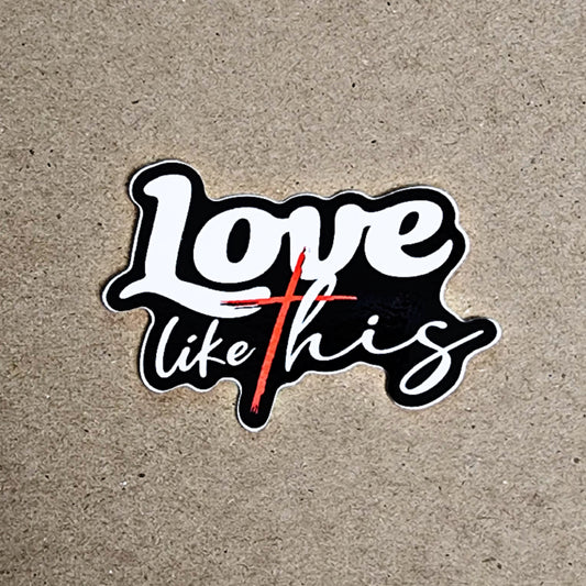Love Like This Sticker - 2.5" Faith + Love Vinyl Decal
