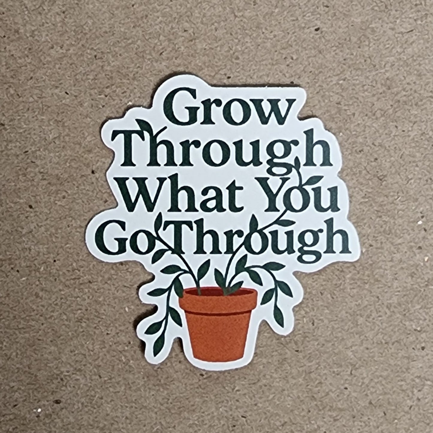 Grow Through What You Go Through Sticker - 2" Vinyl Plant Pot Decal