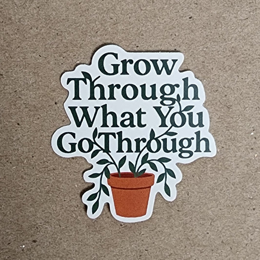 Grow Through What You Go Through Sticker - 2" Vinyl Plant Pot Decal